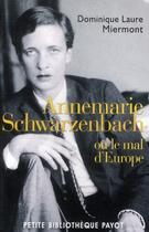 Couverture du livre « Annemarie Schwarzenbach ; ou le mal d'Europe » de Dominique Laure Miermont aux éditions Payot