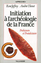 Couverture du livre « Initiation à l'archéologie de la france t.2 ; préhistoire et proto-histoire » de Joffroy/Thenot aux éditions Tallandier