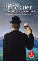 Couverture du livre « L'euphorie perpétuelle ; essai sur le devoir de bonheur » de Pascal Bruckner aux éditions Le Livre De Poche