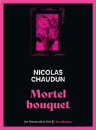 Couverture du livre « Mortel bouquet » de Nicolas Chaudun aux éditions Presses De La Cite