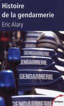 Couverture du livre « Histoire de la gendarmerie » de Eric Alary aux éditions Perrin