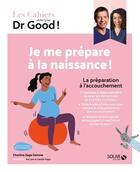 Couverture du livre « Les cahiers Dr. Good : je me prépare à la naissance ! » de Michel Cymes et Charline Gayault aux éditions Solar