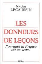 Couverture du livre « Les donneurs de leçons ; enquête au coeur de la fourberie des pouvoirs » de Nicolas Lecaussin aux éditions Rocher