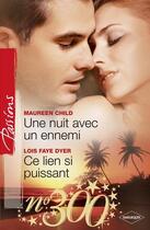 Couverture du livre « Une nuit avec un ennemi ; ce lien si puissant » de Lois Faye Dyer et Maureen Child aux éditions Harlequin