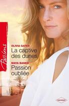 Couverture du livre « La captive des dunes ; passion oubliée » de Olivia Gates et Maya Banks aux éditions Harlequin