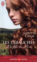 Couverture du livre « Les debauchés ; la fille du lion » de Loretta Chase aux éditions J'ai Lu