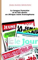 Couverture du livre « La langue française et le fait divers en Afrique noire francophone » de Jean-Alexis Mfoutou aux éditions L'harmattan