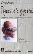 Couverture du livre « Figures de l'engagement ; le militant dans la trilogie de Naguib Mahfouz » de Omar Saghi aux éditions Editions L'harmattan