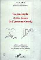 Couverture du livre « La prosperite viendra demain de l'economie locale - de la mondialisation aux racines territoriales d » de De La Salle Jean aux éditions Editions L'harmattan