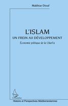 Couverture du livre « L'Islam, un frein au développement ; économie politique de la Charia » de Makhtar Diouf aux éditions Editions L'harmattan