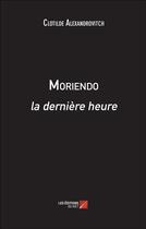 Couverture du livre « Moriendo ; la dernière heure » de Clotilde Alexandrovitch aux éditions Editions Du Net