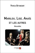 Couverture du livre « Marilou, Lise, Anaïs et les autres » de Bettancourt Patricia aux éditions Editions Du Net