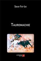 Couverture du livre « Tauromachie » de Sadlay Fiat-Lux aux éditions Editions Du Net