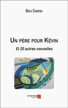 Couverture du livre « Un père pour Kévin : et 20 autres nouvelles » de Odile Chapeau aux éditions Editions Du Net