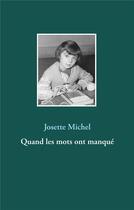 Couverture du livre « Quand les mots ont manqué » de Josette Michel aux éditions Books On Demand