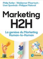 Couverture du livre « Marketing H2H : la genèse du marketing human-to-human » de Philip Kotler et Waldemar Pfoertsch et Philippe Malaval et Uwe Sponholz aux éditions Pearson