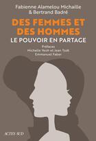 Couverture du livre « Des femmes et des hommes : Le pouvoir en partage » de Bertrand Badre et Fabienne Michaille aux éditions Actes Sud