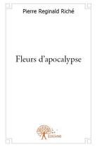 Couverture du livre « Fleurs d'apocalypse » de Pierre Reginald Riche aux éditions Edilivre