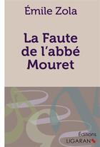 Couverture du livre « La Faute de l'abbé Mouret » de Émile Zola aux éditions Ligaran