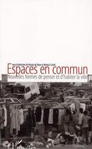 Couverture du livre « Espaces en commun ; nouvelles formes de penser et d'habiter la ville » de Alessia De Biase et Monica Coralli aux éditions Editions L'harmattan