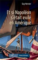 Couverture du livre « Et si Napoléon s'était exilé en Amérique » de Guy Hervier aux éditions L'harmattan