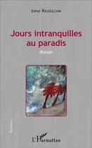 Couverture du livre « Jours intranquilles au paradis : Roman » de Irene Krassilchik aux éditions L'harmattan