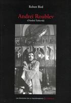 Couverture du livre « Andreï Roublev d'Andreï Tarkovski » de Robert Bird aux éditions Transparence