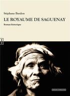 Couverture du livre « Le royaume de Saguenay » de Stephane Bardon aux éditions Complicites