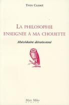 Couverture du livre « La philosophie enseignée à ma chouette ; abecédaire déraisonné » de Yves Cusset aux éditions Max Milo