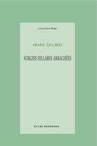 Couverture du livre « Surgies syllabes arrachées » de Franc Ducros aux éditions Lucie