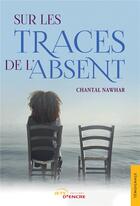 Couverture du livre « Sur les traces de l'absent » de Nawhar Chantal aux éditions Jets D'encre