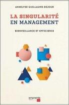 Couverture du livre « La singularite en management ; bienveillance & efficience » de Annelyse Guillaume-Dejour aux éditions Empreinte Temps Present