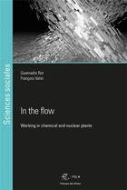 Couverture du livre « In the flow ; working in chemical and nuclear power plants » de Gwenaele Rot et Francois Vatin aux éditions Presses De L'ecole Des Mines