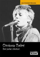 Couverture du livre « Cocteau twins ; des punks célèstes » de Jean-Christophe Manuceau aux éditions Le Camion Blanc