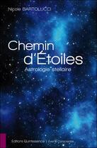 Couverture du livre « Chemin d'étoiles ; astrologie stellaire » de Nicole Bartolucci aux éditions Quintessence