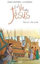 Couverture du livre « La vie de Jésus t.16 ; vers un exil » de Maria Valtorta et Luc Borza aux éditions Maria Valtorta