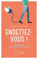 Couverture du livre « Endettez-vous! » de Hubert De Vauplane aux éditions Premiere Partie