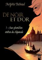 Couverture du livre « De noir et d'or Tome 1 : aux premieres ombres du crépuscule » de Marjorie Burbaud aux éditions Rebelle