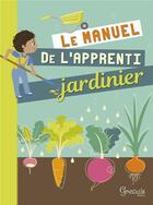 Couverture du livre « Le manuel de l'apprenti jardinier » de Dany Lentin et Muriel Pailler-Petitalot aux éditions Grenouille
