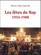 Couverture du livre « Les fêtes de Nay, 1954-1988 » de Maurice Triep-Capdeville aux éditions Gascogne