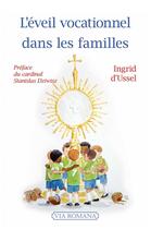 Couverture du livre « L'éveil vocationnel dans les familles » de Stanislas Dziwisz et Ingrid D'Ussel aux éditions Via Romana