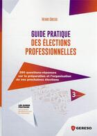 Couverture du livre « Guide pratique des élections professionnelles » de Henri Grego aux éditions Gereso