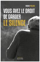 Couverture du livre « Vous avez le droit de garder le silence » de Hugues Poujade aux éditions Editions Maia