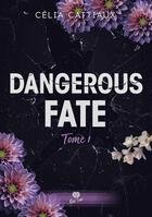 Couverture du livre « Dangerous fate Tome 1 : Je te retrouverai » de Cattiaux Celia aux éditions Alter Real