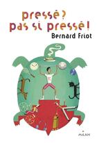 Couverture du livre « Pressé ? pas si pressé ! » de Martin Jarrie et Bernard Friot aux éditions Milan