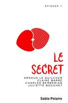 Couverture du livre « Le secret t.2 » de Charles Berberian et Arnaud Le Guilcher et Juliette Bouchet et Claire Barre aux éditions Sable Polaire