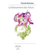 Couverture du livre « Le ravissement des fleurs » de Pascale Boisseau aux éditions 7e Ciel