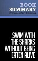 Couverture du livre « Summary: Swim with the Sharks Without Being Eaten Alive : Review and Analysis of Mackay's Book » de Businessnews Publishing aux éditions Business Book Summaries