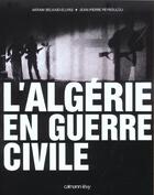 Couverture du livre « L'Algerie En Guerre Civile » de Jean-Pierre Peyroulou et Akfam Belkaid-Ellyas aux éditions Calmann-levy