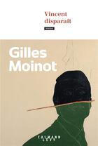 Couverture du livre « Vincent disparaît » de Gilles Moinot aux éditions Calmann-levy